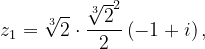 \dpi{120} z_{1}=\sqrt[3]{2}\cdot \frac{\sqrt[3]2^{2}{}}{2}\left ( -1+i \right ),